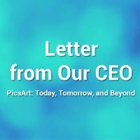 CEO's Open Letter: PicsArt: Today, Tomorrow, and Beyond