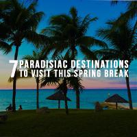7 Paradisiac Destinations to Visit this Spring Break
