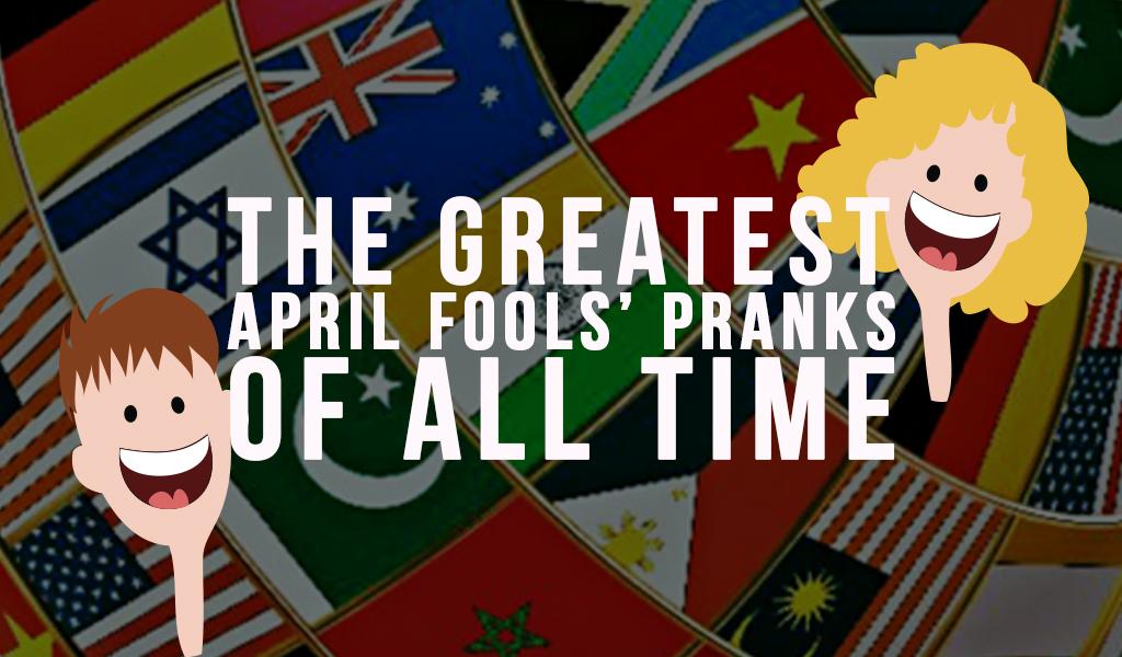 The Greatest April Fools' Pranks Around the World