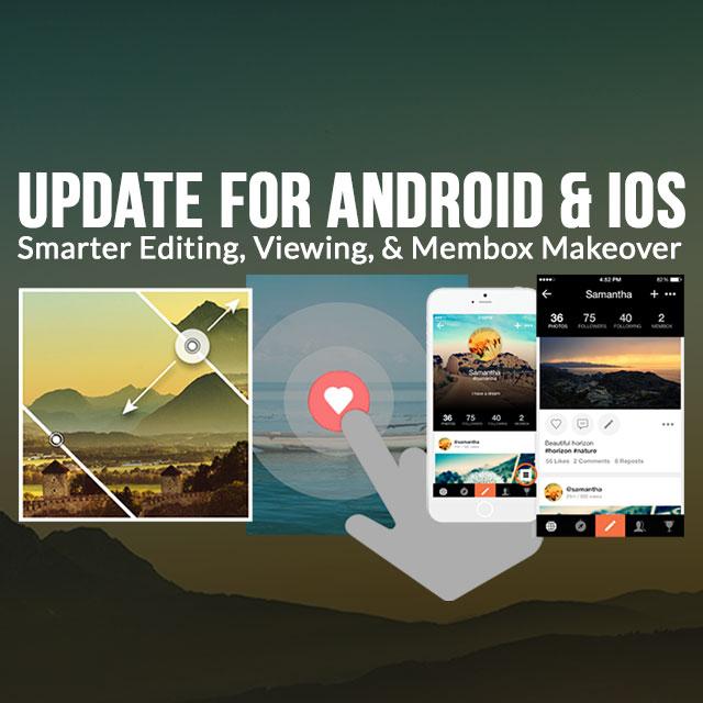 Android & iOS Update: Smarter Editing, Better Viewing, & Membox Makeover
