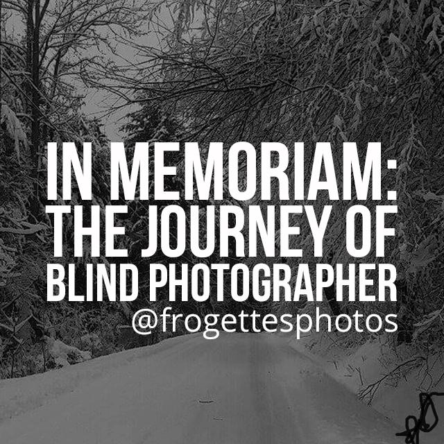 In Memoriam, Rest in Peace to Our Very Own Blind Photographer Rosemary Dotson