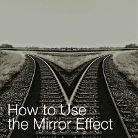 How to Use the Mirror Effect to Create Beautiful Illusions