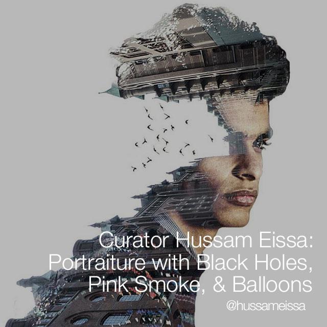 Curator Hussam Eissa: Portraiture with Black Holes, Pink Smoke, & Balloons