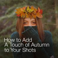 How to Add a Touch of Autumn to Your Shots