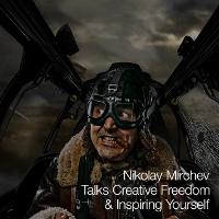 Nikolay Mirchev Talks Creative Freedom &amp; Inspiring Yourself