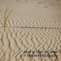 How to Start a Career in Nature Photography