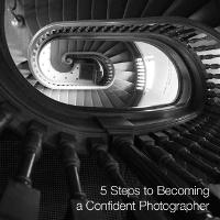 5 Steps to Becoming a Confident Photographer